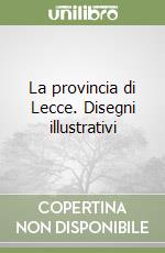 La provincia di Lecce. Disegni illustrativi libro