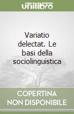 Variatio delectat. Le basi della sociolinguistica