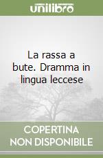 La rassa a bute. Dramma in lingua leccese libro