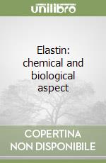 Elastin: chemical and biological aspect libro