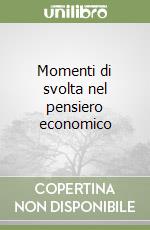 Momenti di svolta nel pensiero economico libro