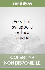 Servizi di sviluppo e politica agraria libro