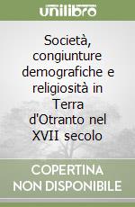 Società, congiunture demografiche e religiosità in Terra d'Otranto nel XVII secolo libro