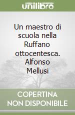 Un maestro di scuola nella Ruffano ottocentesca. Alfonso Mellusi