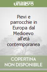 Pievi e parrocchie in Europa dal Medioevo all'età contemporanea libro