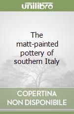 The matt-painted pottery of southern Italy