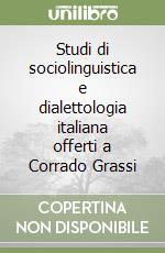 Studi di sociolinguistica e dialettologia italiana offerti a Corrado Grassi libro