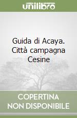 Guida di Acaya. Città campagna Cesine libro