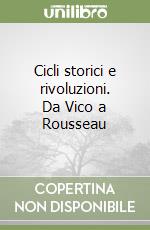 Cicli storici e rivoluzioni. Da Vico a Rousseau libro