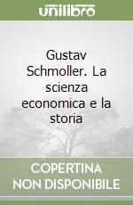 Gustav Schmoller. La scienza economica e la storia