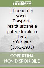 Il treno dei sogni. Trasporti, realtà urbane e potere locale in Terra d'Otranto (1863-1931)