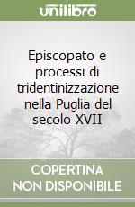 Episcopato e processi di tridentinizzazione nella Puglia del secolo XVII libro