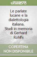 Le parlate lucane e la dialettologia italiana. Studi in memoria di Gerhard Rohlfs libro