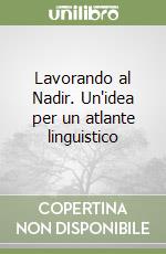 Lavorando al Nadir. Un'idea per un atlante linguistico libro