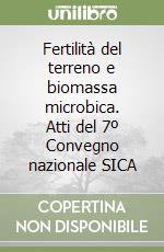 Fertilità del terreno e biomassa microbica. Atti del 7º Convegno nazionale SICA libro