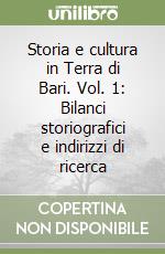 Storia e cultura in Terra di Bari. Vol. 1: Bilanci storiografici e indirizzi di ricerca