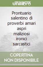 Prontuario salentino di proverbi amari aspri maliziosi ironici sarcastici libro