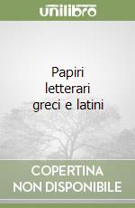 Papiri letterari greci e latini libro