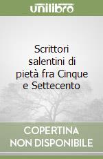 Scrittori salentini di pietà fra Cinque e Settecento libro