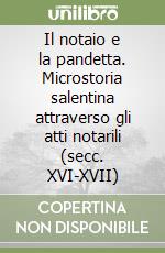 Il notaio e la pandetta. Microstoria salentina attraverso gli atti notarili (secc. XVI-XVII) libro