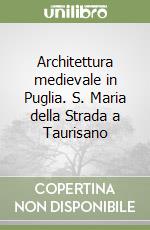 Architettura medievale in Puglia. S. Maria della Strada a Taurisano libro