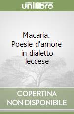 Macaria. Poesie d'amore in dialetto leccese libro