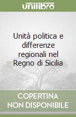 Unità politica e differenze regionali nel Regno di Sicilia libro