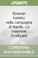 Itinerari turistici nella campagna di Nardò. Le masserie fortificate libro