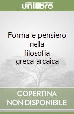 Forma e pensiero nella filosofia greca arcaica libro