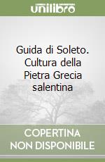 Guida di Soleto. Cultura della Pietra Grecia salentina libro