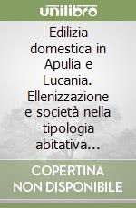 Edilizia domestica in Apulia e Lucania. Ellenizzazione e società nella tipologia abitativa indigena tra VIII e III secolo a. C. libro