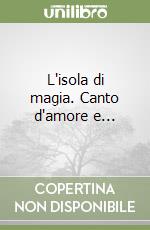 L'isola di magia. Canto d'amore e... libro