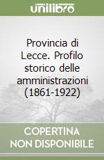 Provincia di Lecce. Profilo storico delle amministrazioni (1861-1922) libro