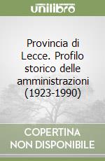 Provincia di Lecce. Profilo storico delle amministrazioni (1923-1990) libro