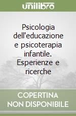 Psicologia dell'educazione e psicoterapia infantile. Esperienze e ricerche