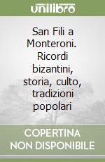 San Fili a Monteroni. Ricordi bizantini, storia, culto, tradizioni popolari libro