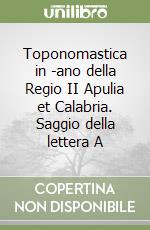 Toponomastica in -ano della Regio II Apulia et Calabria. Saggio della lettera A libro