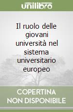 Il ruolo delle giovani università nel sistema universitario europeo libro