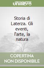 Storia di Laterza. Gli eventi, l'arte, la natura libro