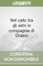 Nel cielo tra gli astri in compagnia di Orazio