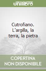 Cutrofiano. L'argilla, la terra, la pietra libro