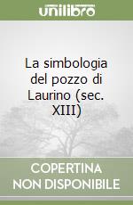 La simbologia del pozzo di Laurino (sec. XIII) libro