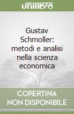 Gustav Schmoller: metodi e analisi nella scienza economica libro