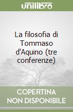 La filosofia di Tommaso d'Aquino (tre conferenze)