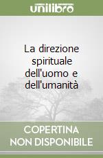 La direzione spirituale dell'uomo e dell'umanità libro