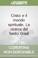 Cristo e il mondo spirituale. La ricerca del Santo Graal libro