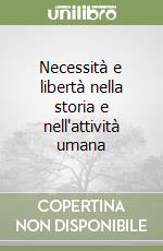 Necessità e libertà nella storia e nell'attività umana libro