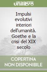 Impulsi evolutivi interiori dell'umanità. Goethe e la crisi del XIX secolo libro