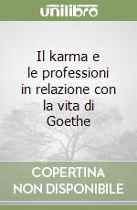 Il karma e le professioni in relazione con la vita di Goethe libro