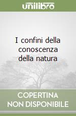 I confini della conoscenza della natura libro